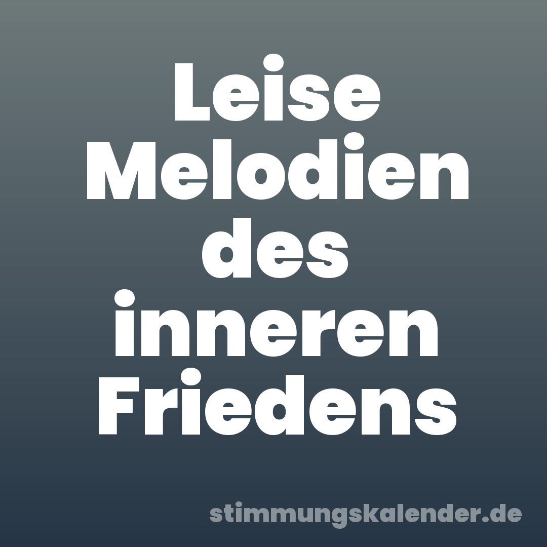 Leise Melodien des inneren Friedens