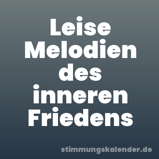 Leise Melodien des inneren Friedens
