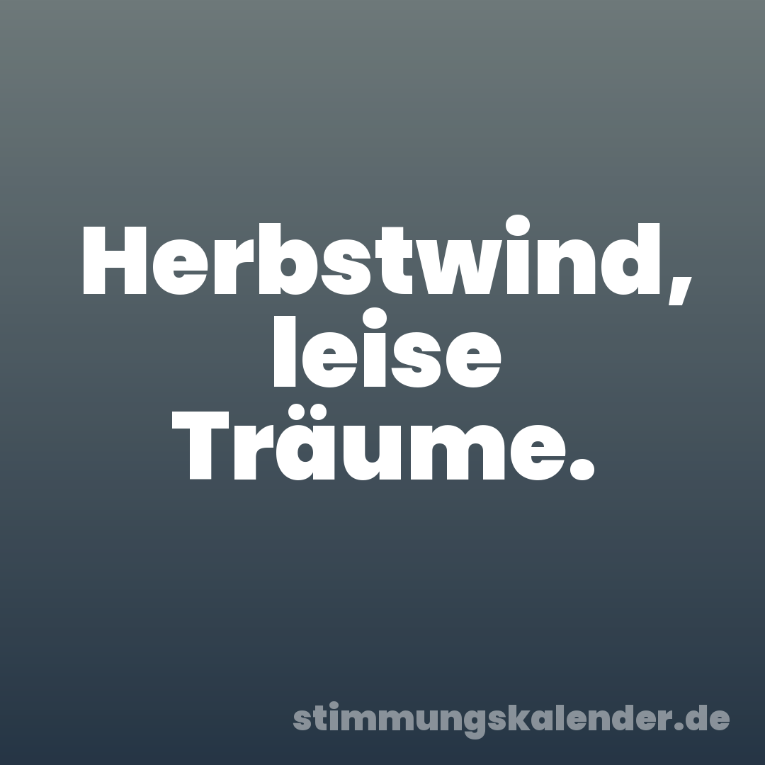 Herbstwind, leise Träume.