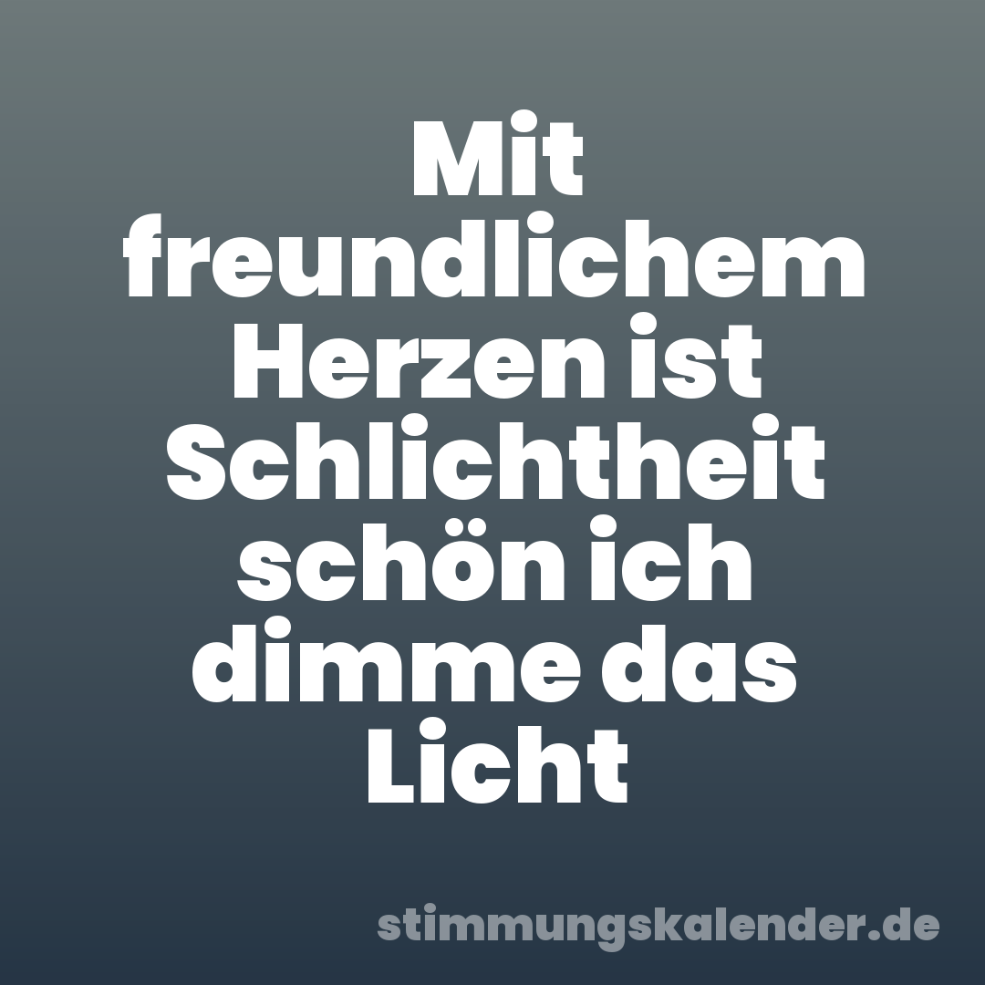 Mit freundlichem Herzen ist Schlichtheit schön ich dimme das Licht