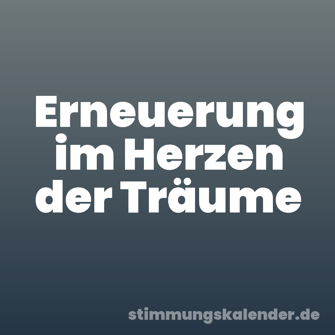 Erneuerung im Herzen der Träume