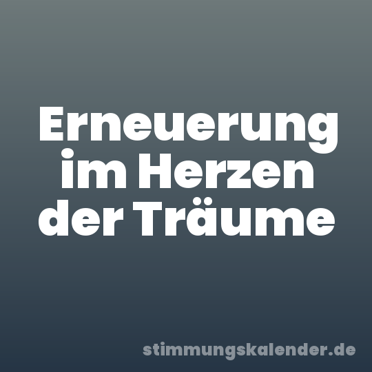 Erneuerung im Herzen der Träume
