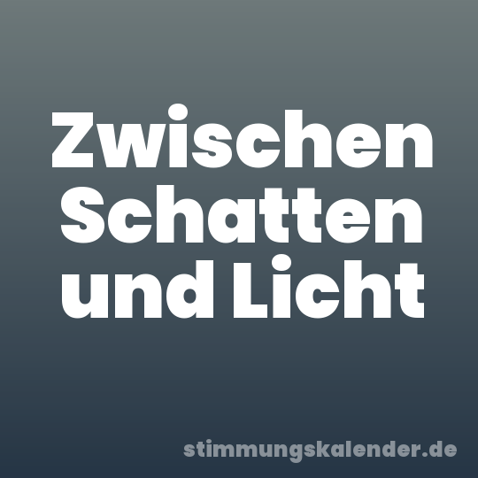 Zwischen Schatten und Licht