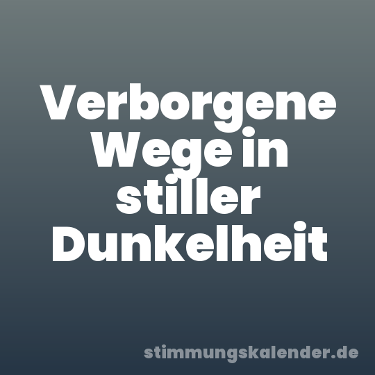 Verborgene Wege in stiller Dunkelheit