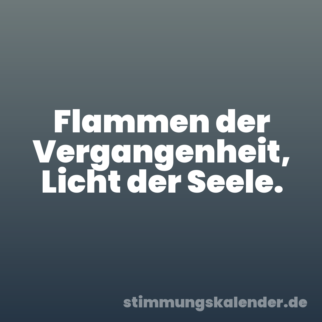 Flammen der Vergangenheit, Licht der Seele.