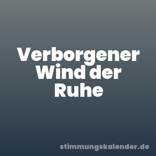 Verborgener Wind der Ruhe