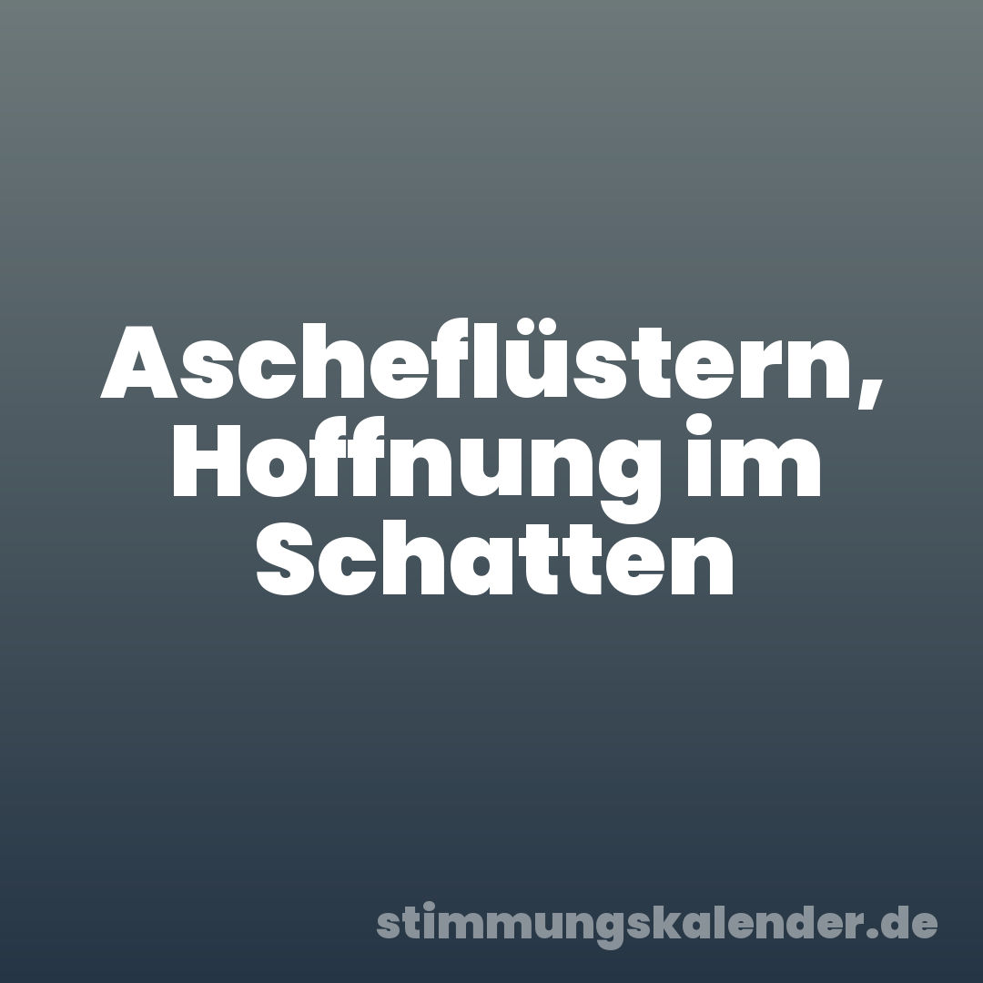 Ascheflüstern, Hoffnung im Schatten