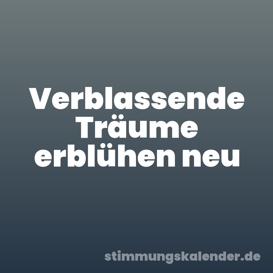 Verblassende Träume erblühen neu