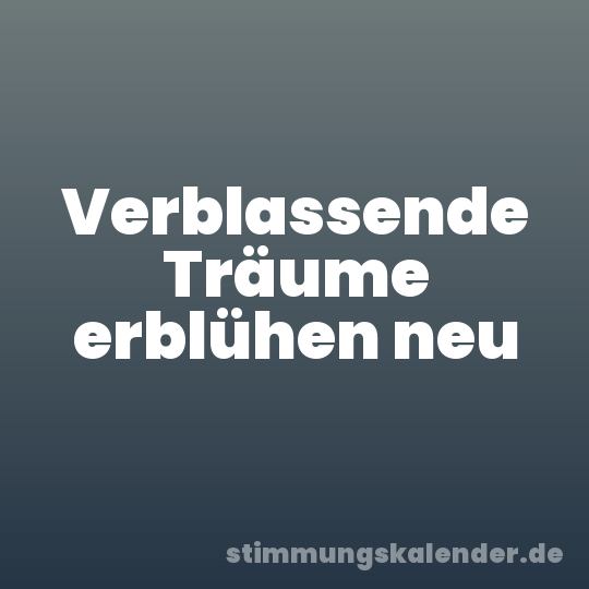 Verblassende Träume erblühen neu