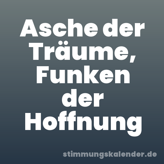Asche der Träume, Funken der Hoffnung