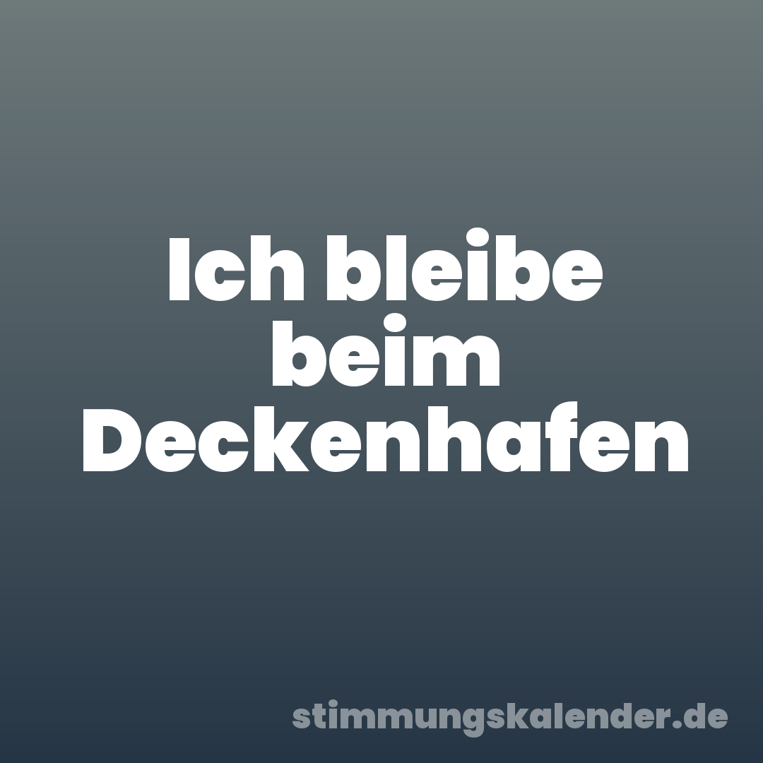 Ich bleibe beim Deckenhafen