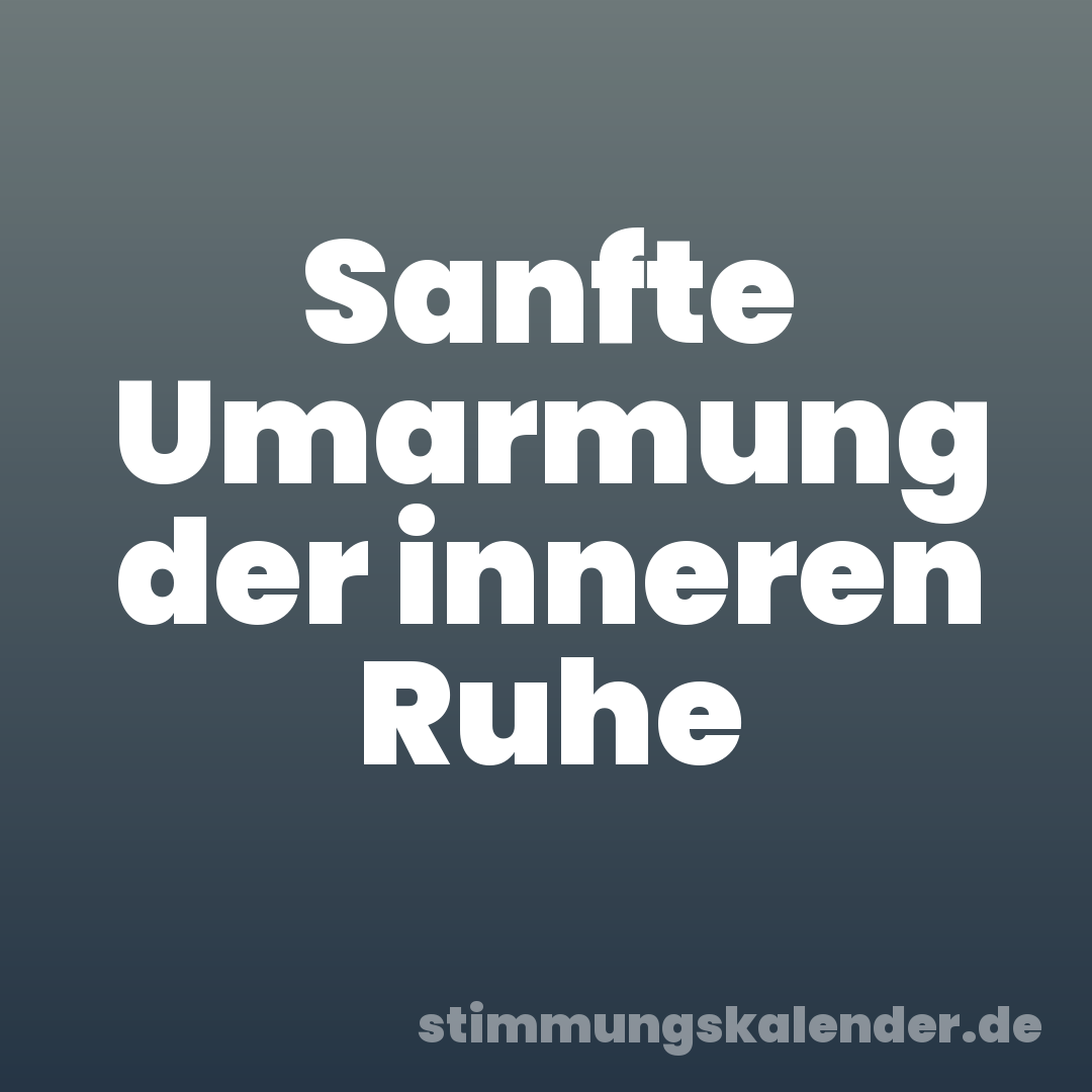Sanfte Umarmung der inneren Ruhe