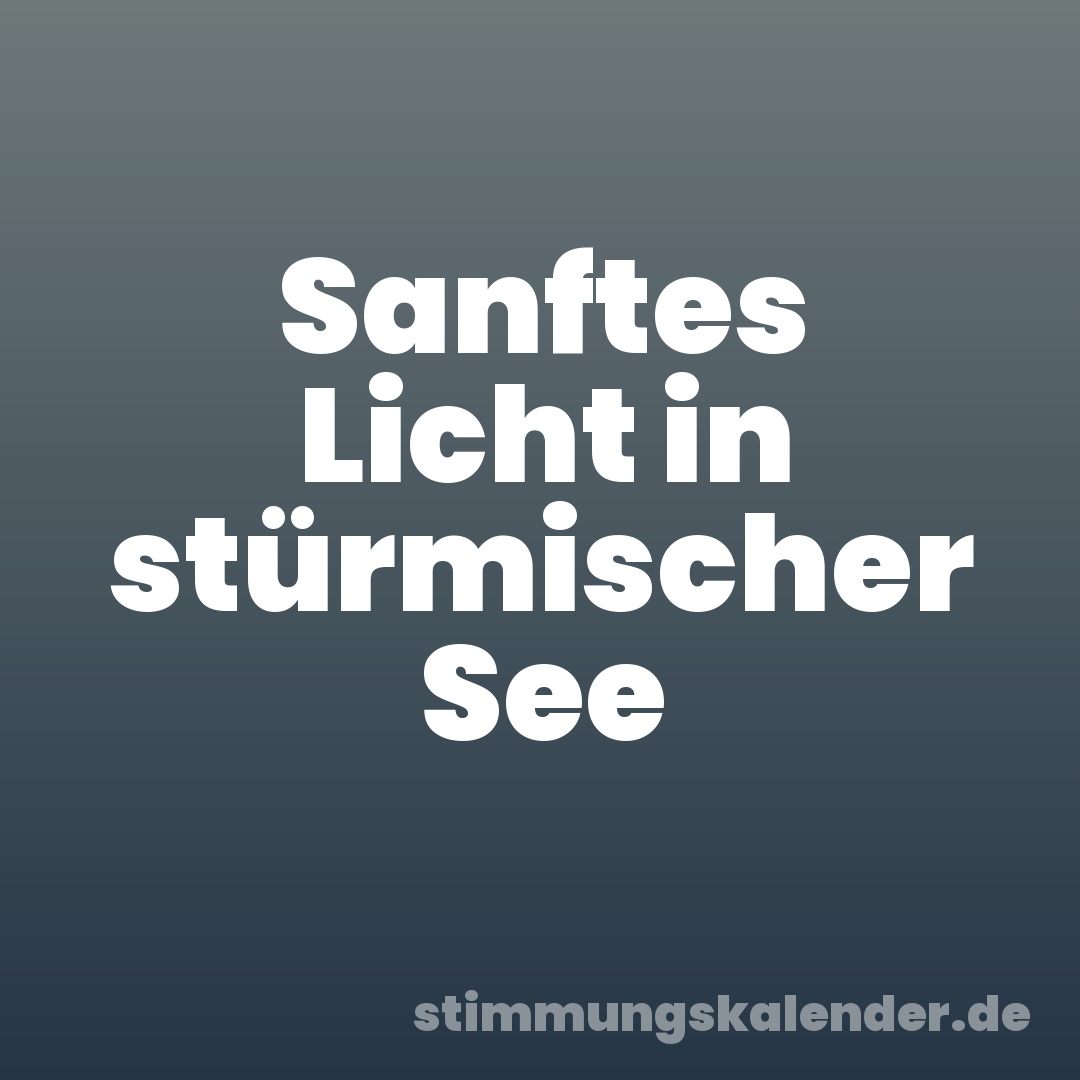 Sanftes Licht in stürmischer See
