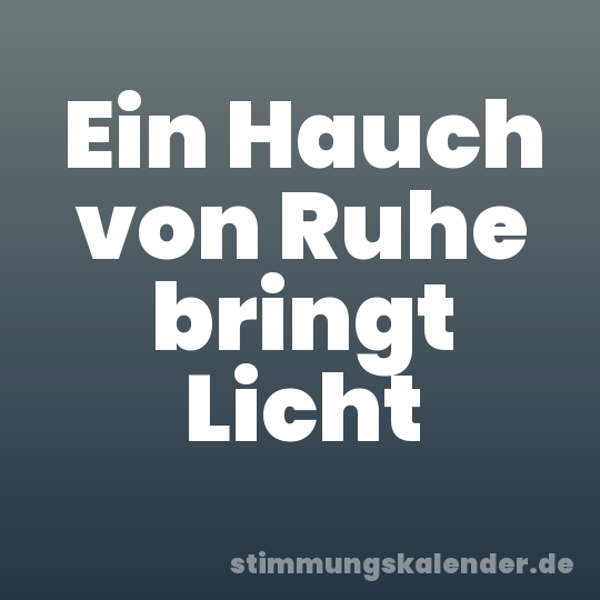 Ein Hauch von Ruhe bringt Licht