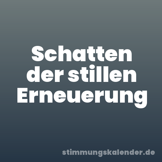 Schatten der stillen Erneuerung