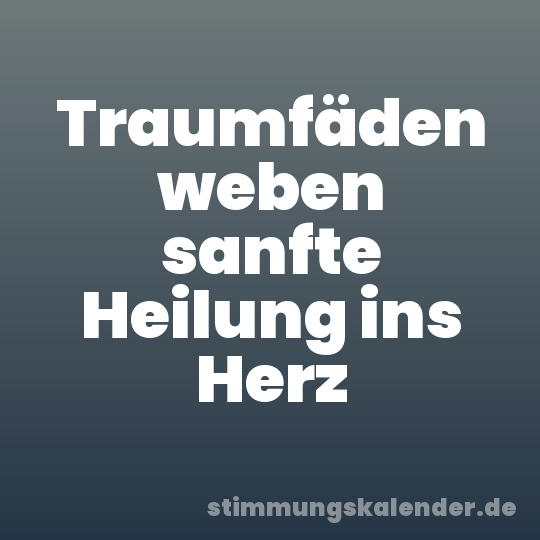 Traumfäden weben sanfte Heilung ins Herz