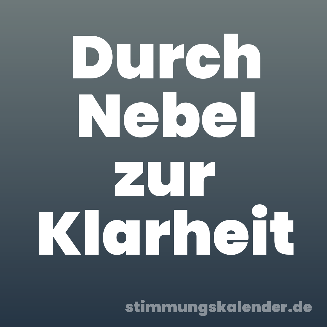 Durch Nebel zur Klarheit