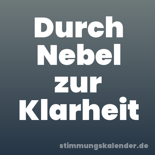 Durch Nebel zur Klarheit
