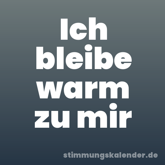 Ich bleibe warm zu mir