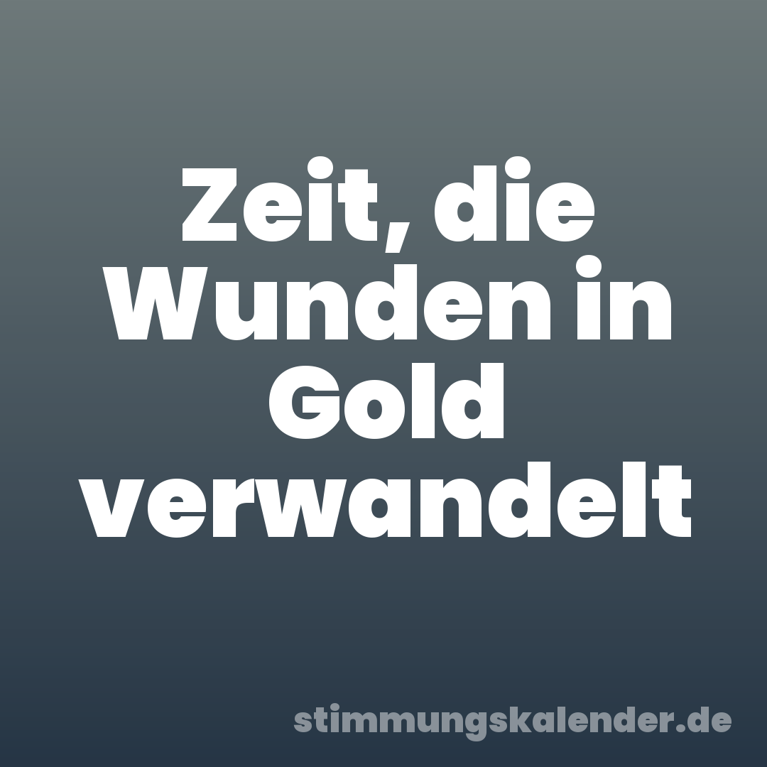 Zeit, die Wunden in Gold verwandelt