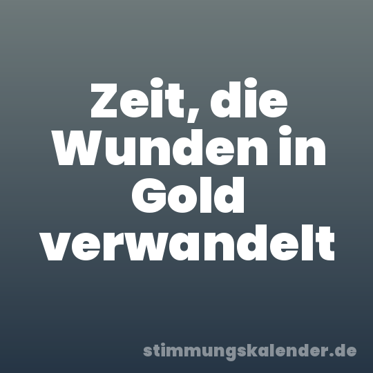 Zeit, die Wunden in Gold verwandelt