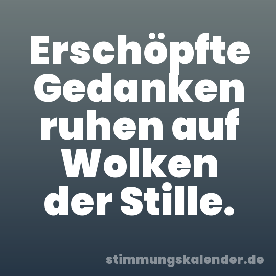 Erschöpfte Gedanken ruhen auf Wolken der Stille.