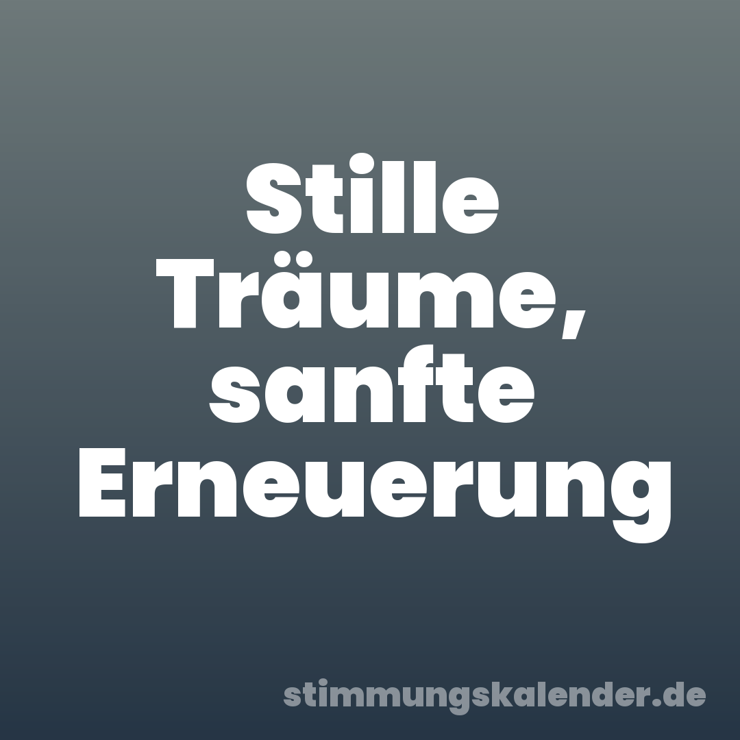 Stille Träume, sanfte Erneuerung