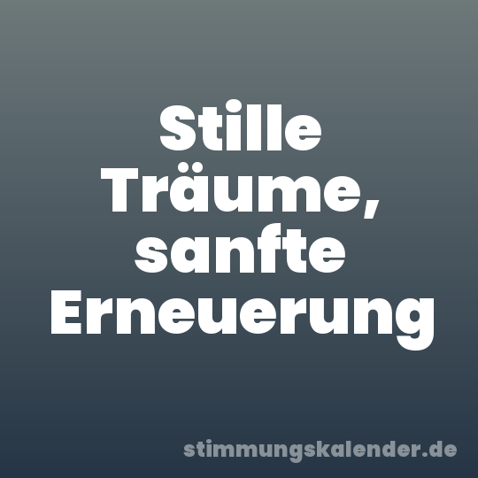 Stille Träume, sanfte Erneuerung