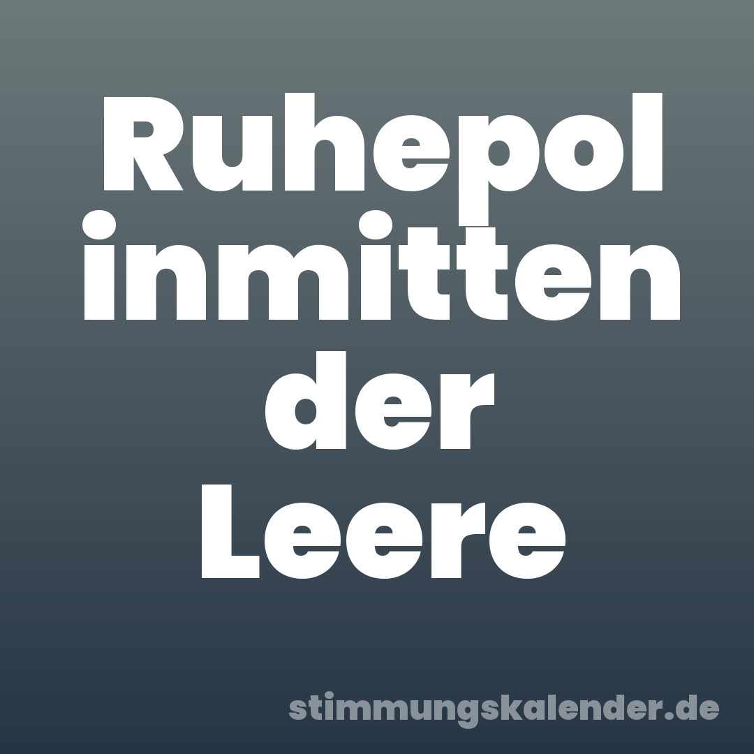 Ruhepol inmitten der Leere