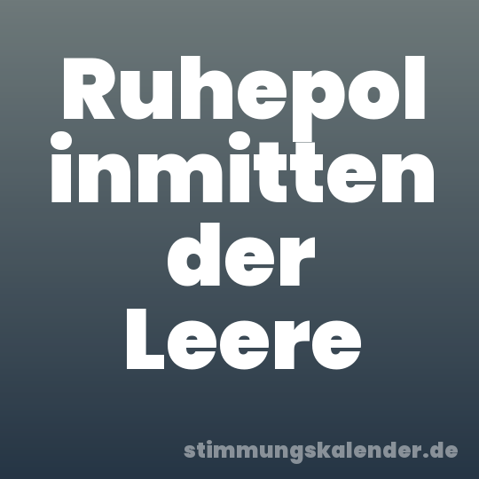 Ruhepol inmitten der Leere