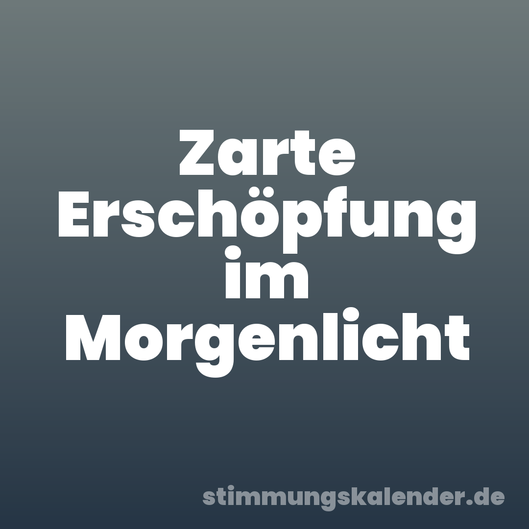Zarte Erschöpfung im Morgenlicht