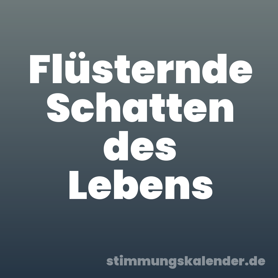 Flüsternde Schatten des Lebens