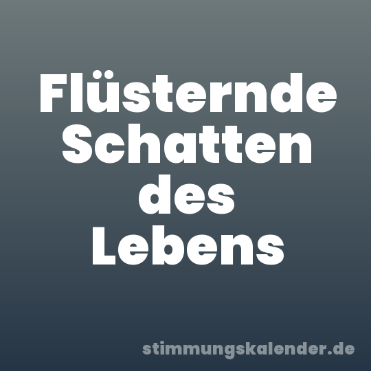 Flüsternde Schatten des Lebens