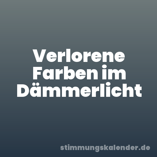 Verlorene Farben im Dämmerlicht