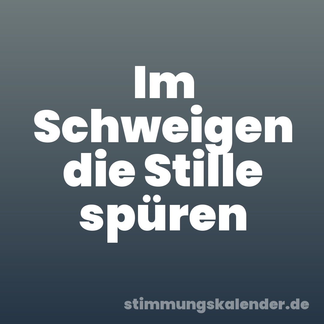 Im Schweigen die Stille spüren