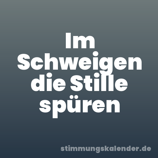 Im Schweigen die Stille spüren