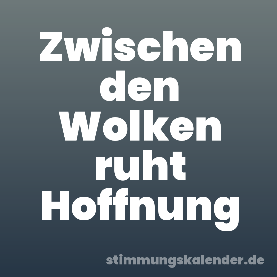 Zwischen den Wolken ruht Hoffnung