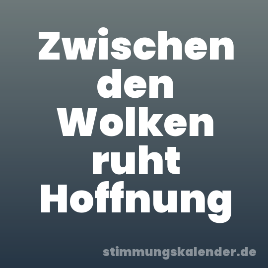 Zwischen den Wolken ruht Hoffnung