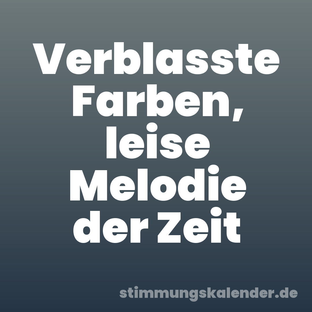 Verblasste Farben, leise Melodie der Zeit