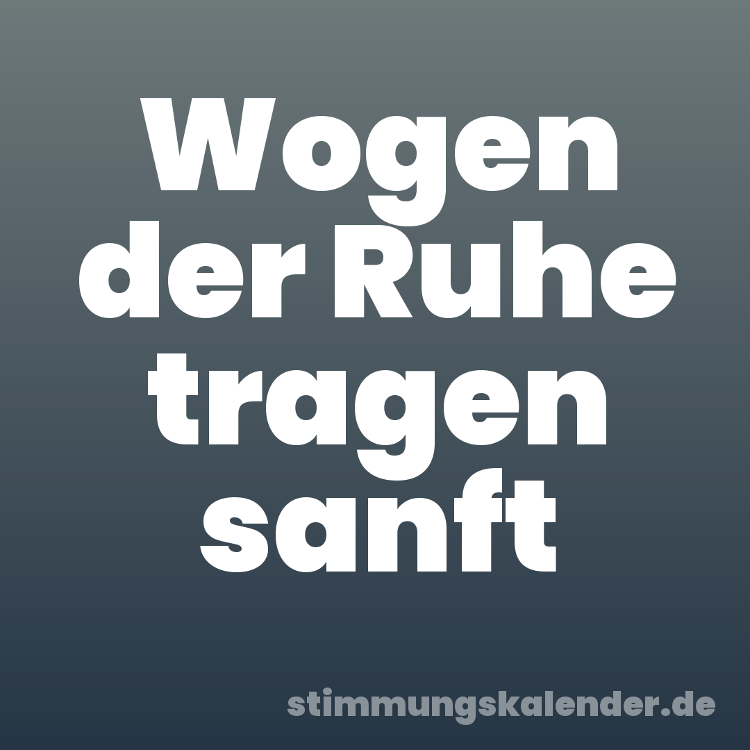 Wogen der Ruhe tragen sanft