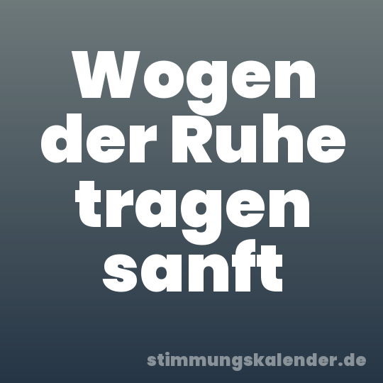 Wogen der Ruhe tragen sanft
