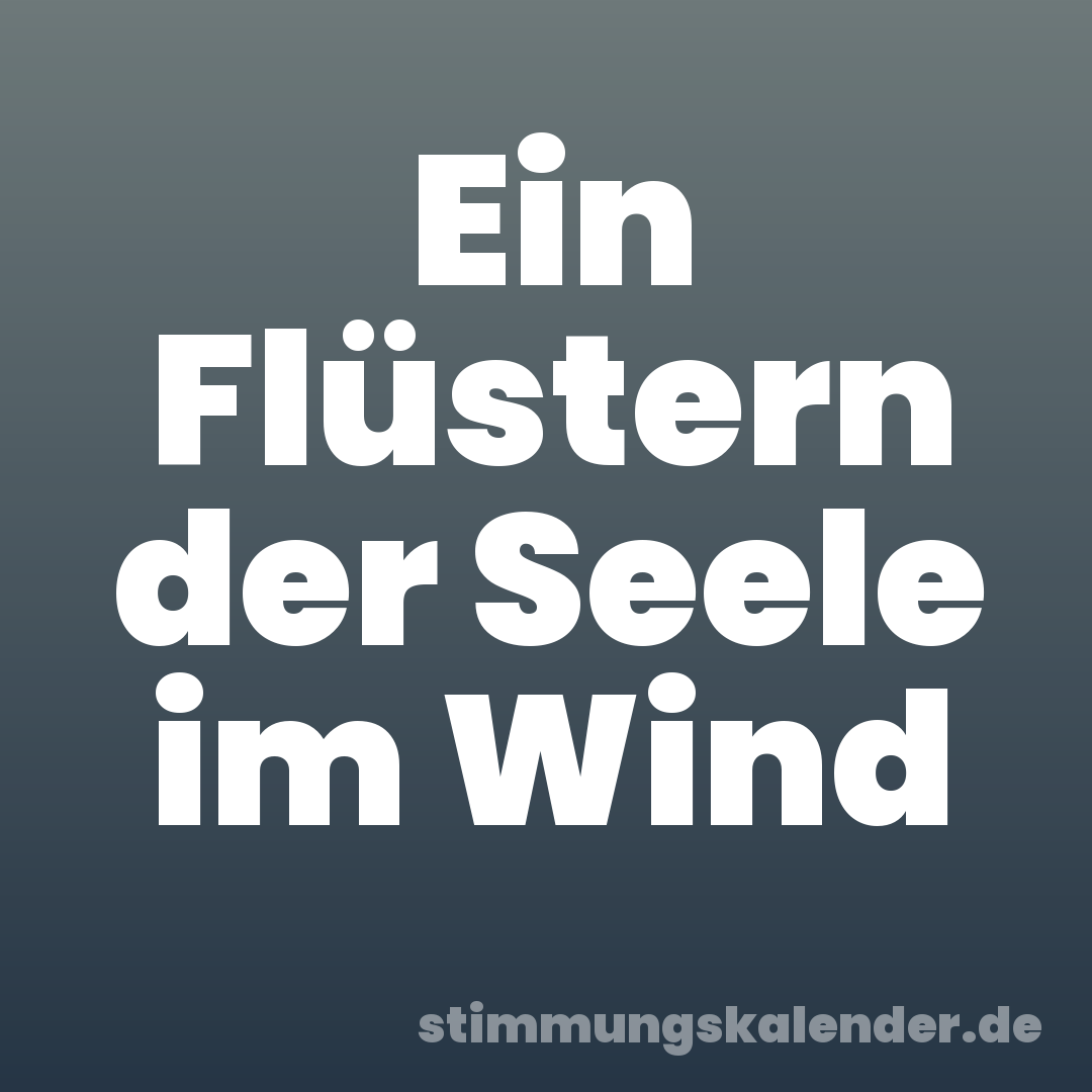 Ein Flüstern der Seele im Wind