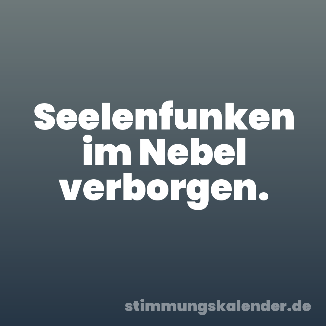 Seelenfunken im Nebel verborgen.