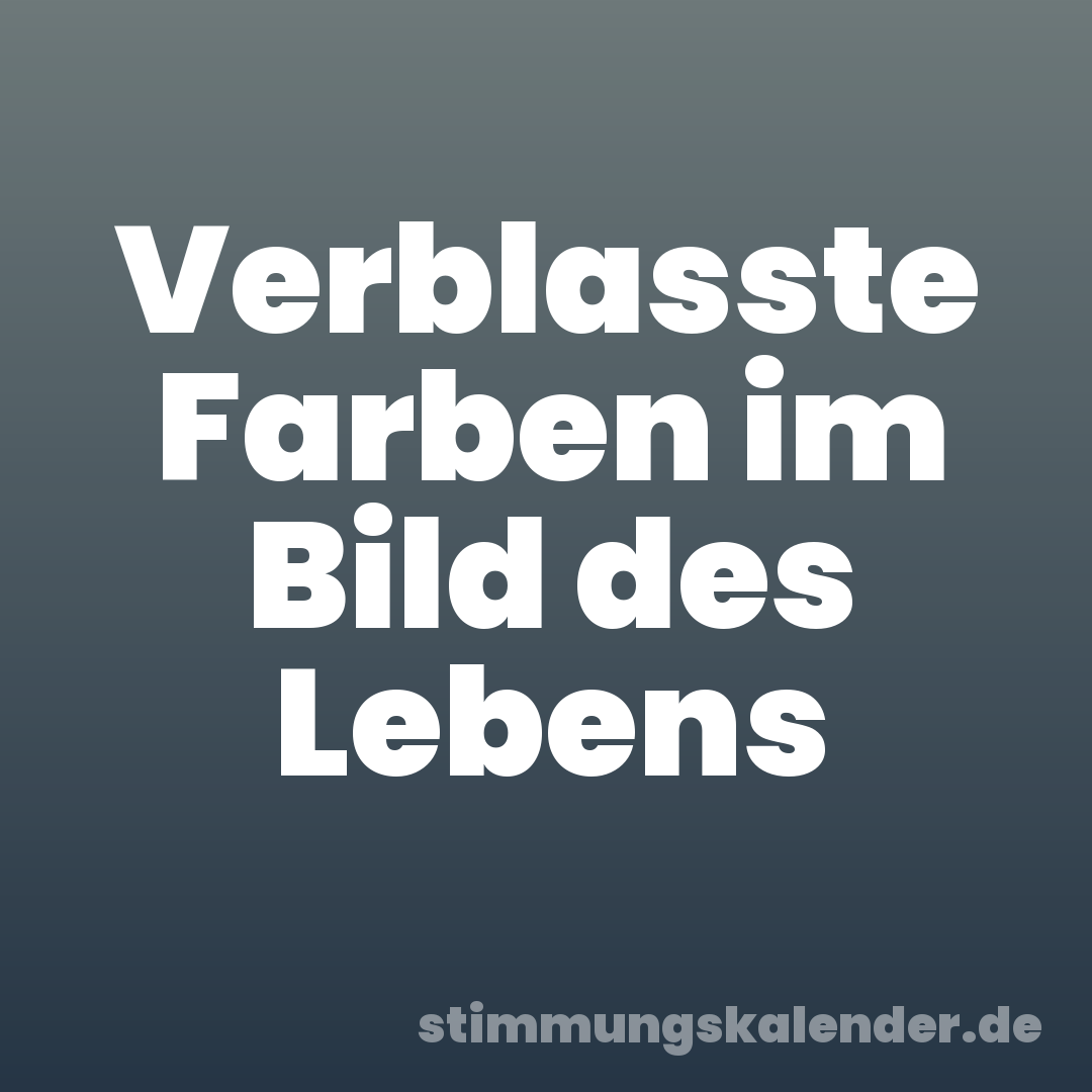 Verblasste Farben im Bild des Lebens