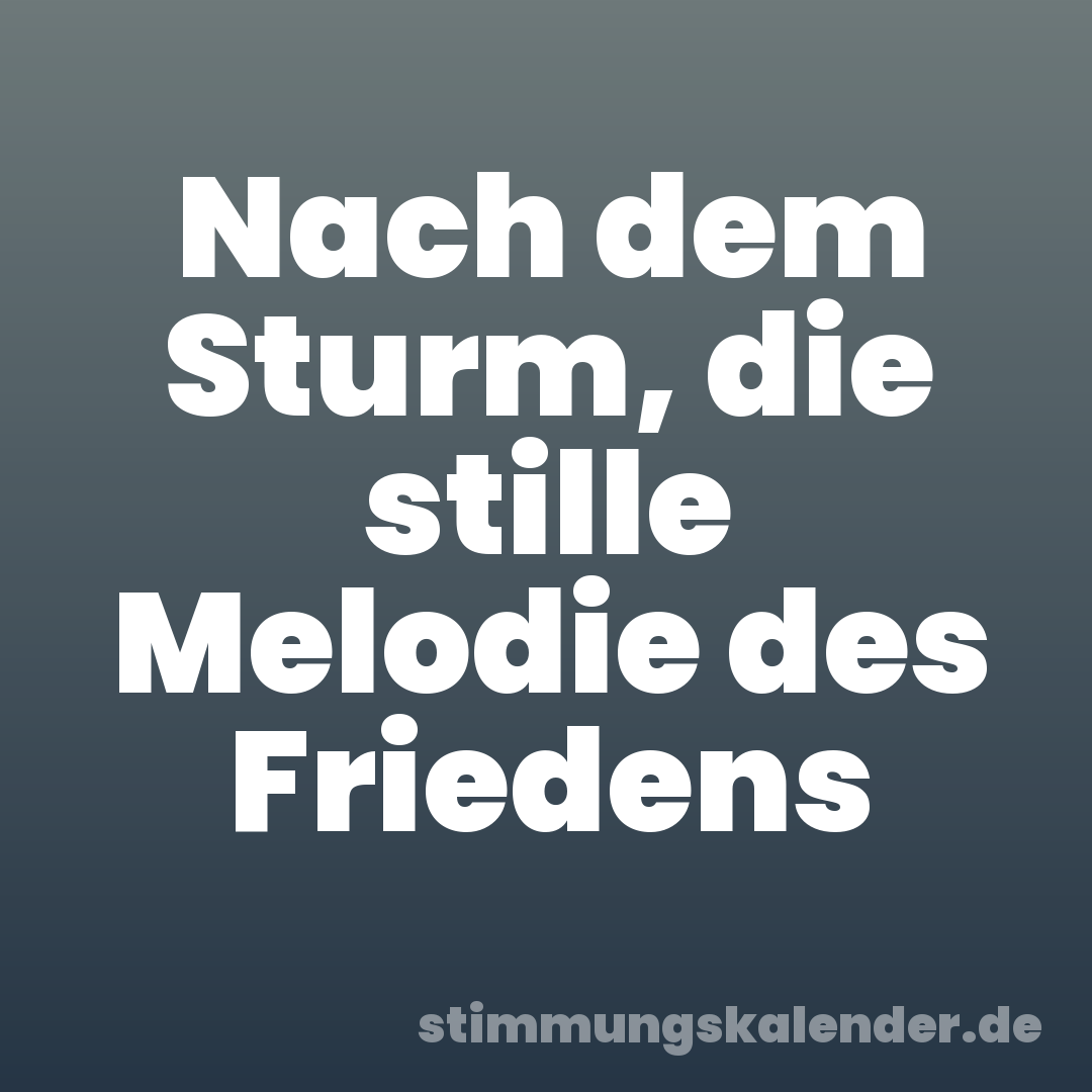 Nach dem Sturm, die stille Melodie des Friedens