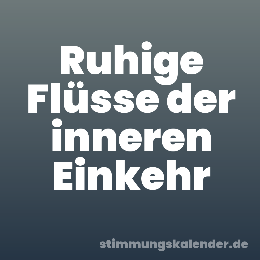 Ruhige Flüsse der inneren Einkehr