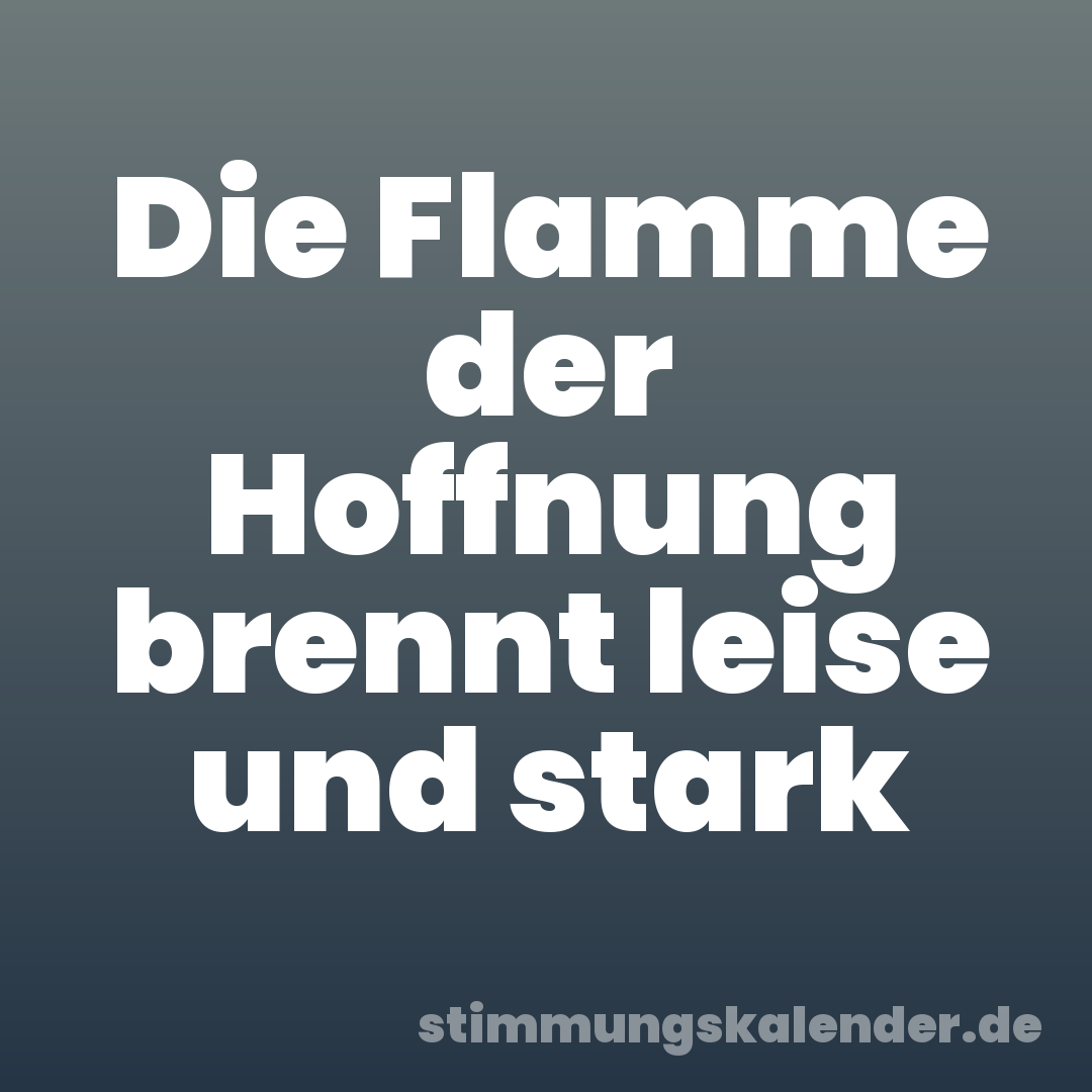 Die Flamme der Hoffnung brennt leise und stark