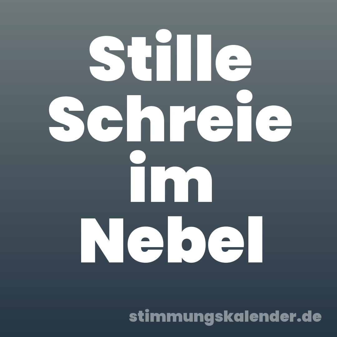 Stille Schreie im Nebel