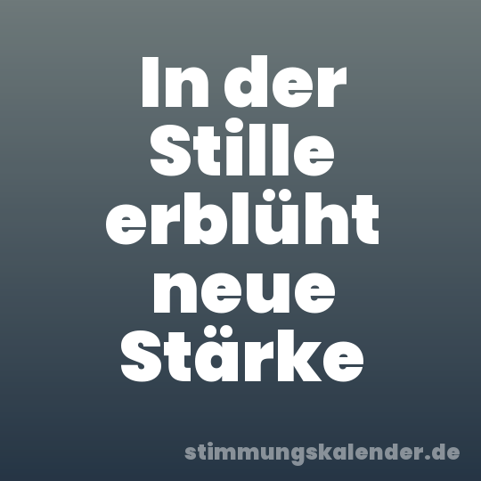 In der Stille erblüht neue Stärke
