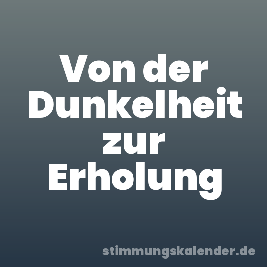 Von der Dunkelheit zur Erholung
